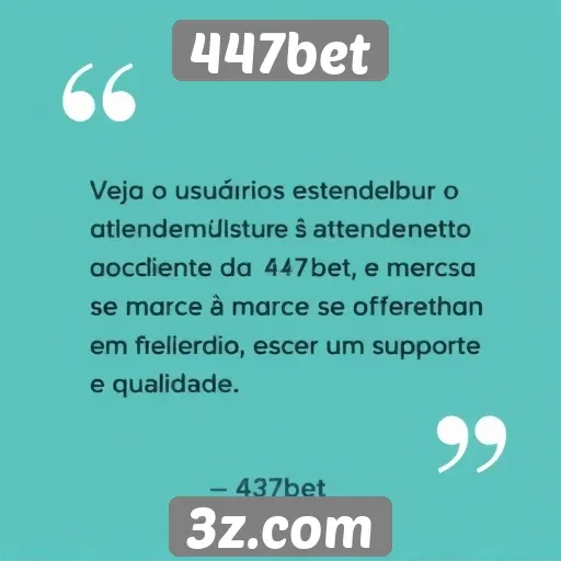 Feedback de usuários sobre atendimento ao cliente 447bet